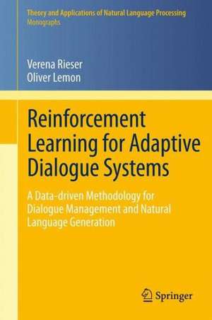 Reinforcement Learning for Adaptive Dialogue Systems: A Data-driven Methodology for Dialogue Management and Natural Language Generation de Verena Rieser