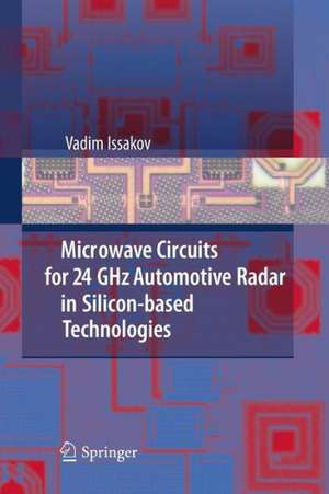 Microwave Circuits for 24 GHz Automotive Radar in Silicon-based Technologies de Vadim Issakov