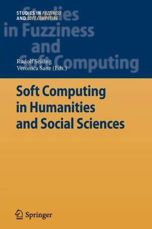 Soft Computing in Humanities and Social Sciences de Rudolf Seising