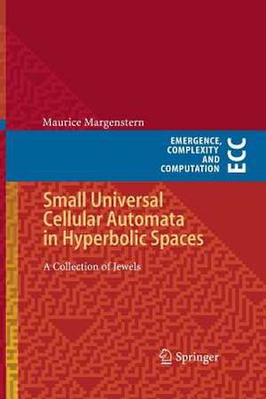 Small Universal Cellular Automata in Hyperbolic Spaces: A Collection of Jewels de Maurice Margenstern