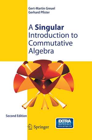 A Singular Introduction to Commutative Algebra de Gert-Martin Greuel