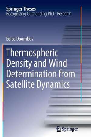 Thermospheric Density and Wind Determination from Satellite Dynamics de Eelco Doornbos