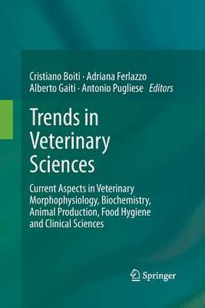 Trends in Veterinary Sciences: Current Aspects in Veterinary Morphophysiology, Biochemistry, Animal Production, Food Hygiene and Clinical Sciences de Cristiano Boiti