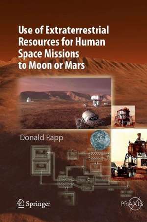 Use of Extraterrestrial Resources for Human Space Missions to Moon or Mars de Donald Rapp