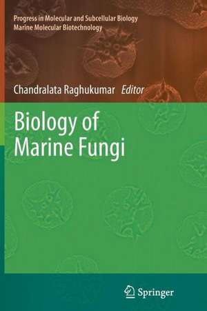 Biology of Marine Fungi de Chandralata Raghukumar