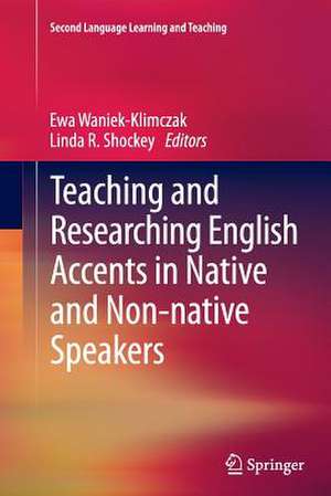 Teaching and Researching English Accents in Native and Non-native Speakers de Ewa Waniek-Klimczak