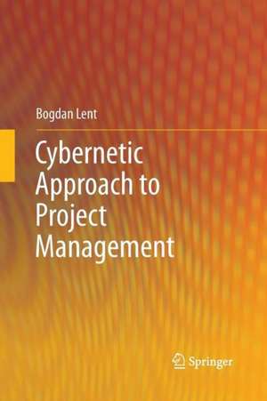 Cybernetic Approach to Project Management de Bogdan Lent