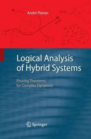 Logical Analysis of Hybrid Systems: Proving Theorems for Complex Dynamics de André Platzer