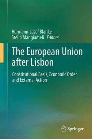 The European Union after Lisbon: Constitutional Basis, Economic Order and External Action de Hermann-Josef Blanke