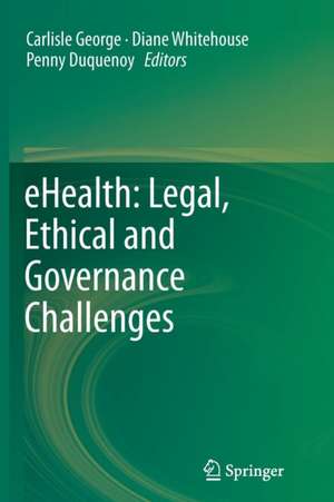 eHealth: Legal, Ethical and Governance Challenges de Carlisle George