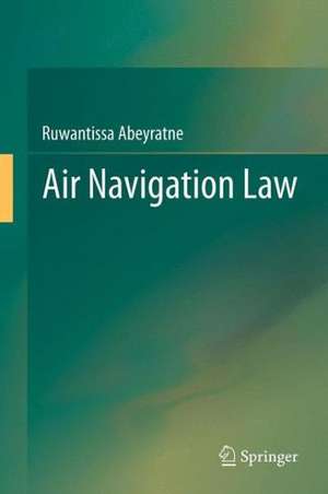 Air Navigation Law de Ruwantissa Abeyratne