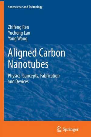 Aligned Carbon Nanotubes: Physics, Concepts, Fabrication and Devices de Zhifeng Ren