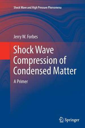 Shock Wave Compression of Condensed Matter: A Primer de Jerry W. Forbes