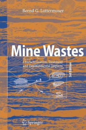 Mine Wastes: Characterization, Treatment and Environmental Impacts de Bernd Lottermoser