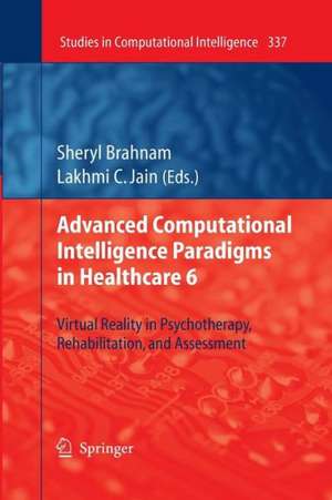 Advanced Computational Intelligence Paradigms in Healthcare 6: Virtual Reality in Psychotherapy, Rehabilitation, and Assessment de Sheryl Brahnam