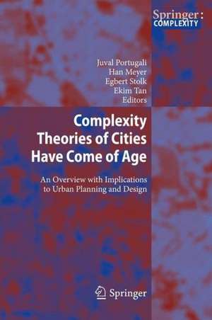 Complexity Theories of Cities Have Come of Age: An Overview with Implications to Urban Planning and Design de Juval Portugali