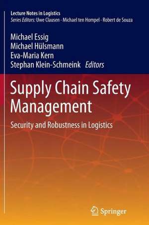 Supply Chain Safety Management: Security and Robustness in Logistics de Michael Essig