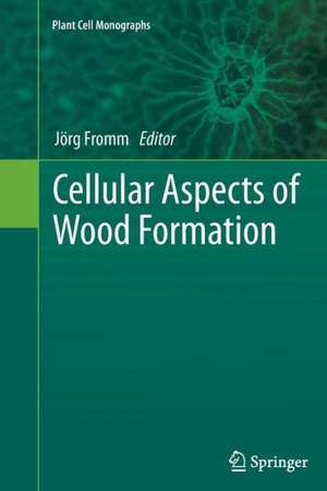 Cellular Aspects of Wood Formation de Jörg Fromm