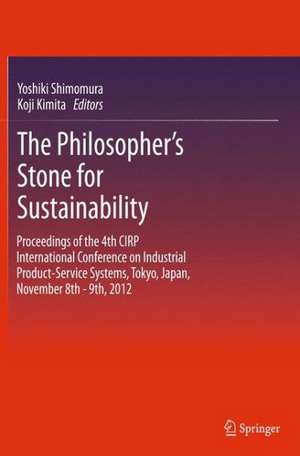 The Philosopher's Stone for Sustainability: Proceedings of the 4th CIRP International Conference on Industrial Product-Service Systems, Tokyo, Japan, November 8th - 9th, 2012 de Yoshiki Shimomura