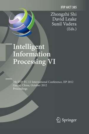 Intelligent Information Processing VI: 7th IFIP TC 12 International Conference, IIP 2012, Guilin, China, October 12-15, 2012, Proceedings de Zhongzhi Shi