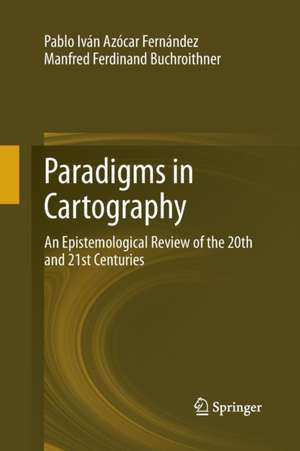 Paradigms in Cartography: An Epistemological Review of the 20th and 21st Centuries de Pablo Iván Azócar Fernández