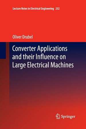 Converter Applications and their Influence on Large Electrical Machines de Oliver Drubel