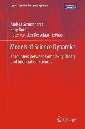 Models of Science Dynamics: Encounters Between Complexity Theory and Information Sciences de Andrea Scharnhorst