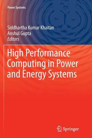 High Performance Computing in Power and Energy Systems de Siddhartha Kumar Khaitan