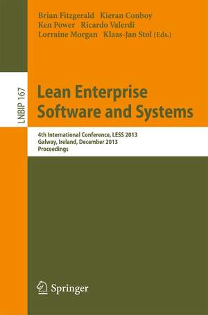 Lean Enterprise Software and Systems: 4th International Conference, LESS 2013, Galway, Ireland, December 1-4, 2013, Proceedings de Brian Fitzgerald