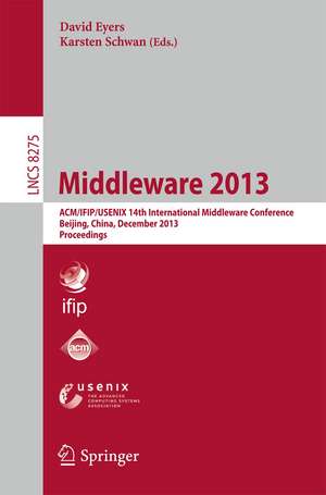 Middleware 2013: ACM/IFIP/USENIX 14th International Middleware Conference, Beijing, China, December 9-13, 2013, Proceedings de David Eyers