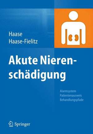 Akute Nierenschädigung: Alarmsystem, Patientenausweis, Behandlungspfade de Michael Haase