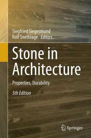 Stone in Architecture: Properties, Durability de Siegfried Siegesmund