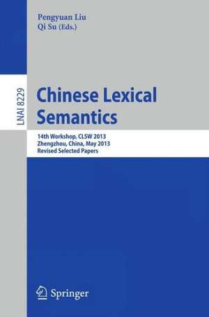 Chinese Lexical Semantics: 14th Workshop, CLSW 2013, Zhengzhou, China, May 10-12, 2013. Revised Selected Papers de Pengyuan Liu