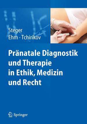 Pränatale Diagnostik und Therapie in Ethik, Medizin und Recht de Florian Steger