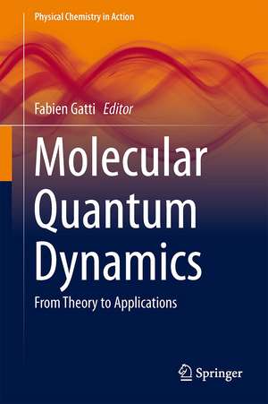 Molecular Quantum Dynamics: From Theory to Applications de Fabien Gatti