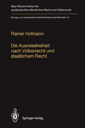 Die Ausreisefreiheit nach Völkerrecht und staatlichem Recht / The Right to Leave in International and National Law de Rainer Hofmann