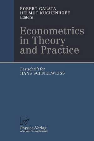 Econometrics in Theory and Practice: Festschrift for Hans Schneeweiß de Robert Galata