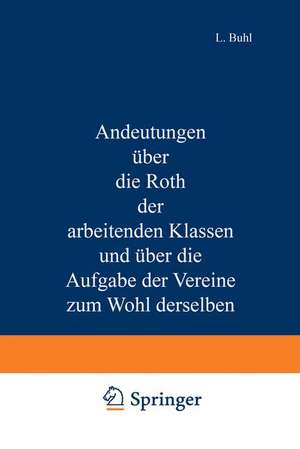 Andeutungen über die Noth der arbeitenden Klassen und über die Aufgabe der Vereine zum Wohl derselben de L. Buhl