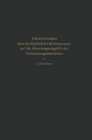 Untersuchungen über den Einfluß der Betriebswärme auf die Steuerungseingriffe der Verbrennungsmaschinen de Güldner; C. H. Güldner; C. H.