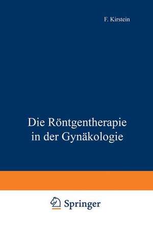 Die Röntgentherapie in der Gynäkologie de F. Kirstein