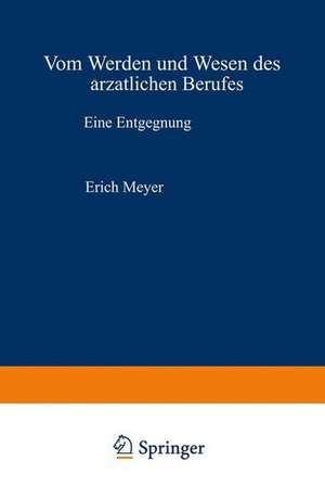 Vom Werden und Wesen des ärztlichen Berufes: Eine Entgegnung de Erich Meyer