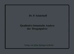 Qualitative botanische Analyse der Drogenpulver: Eine Einführung in den Gang einer systematischen mikroskopischen Pulveruntersuchung de P. Schürhoff