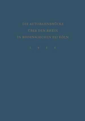 Denkschrift zur Verkehrsübergabe der Wiederhergestellten Autobahnbrücke über den Rhein in Rodenkirchen bei Köln am 9.Dezember 1954 de Bundesminister für Verkehr