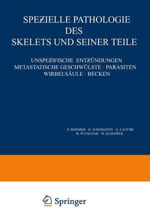 Speƶielle Pathologie des Skelets und Seiner Teile: Unspeƶifische Entƶündungen Metastatische Geschwülste · Parasiten Wirbelsäule · Becken de F. Boemke