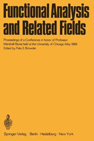 Functional Analysis and Related Fields: Proceedings of a Conference in honor of Professor Marshall Stone, held at the University of Chicago, May 1968 de F. E. Browder