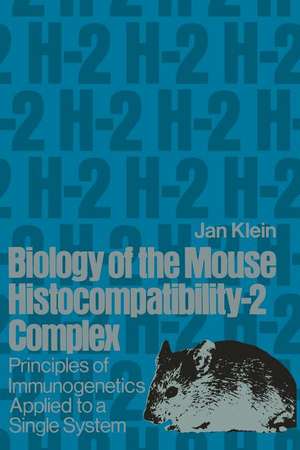 Biology of the Mouse Histocompatibility-2 Complex: Principles of Immunogenetics Applied to a Single System de J. de Klein