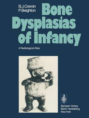 Bone Dysplasias of Infancy: A Radiological Atlas de B. J. Cremin