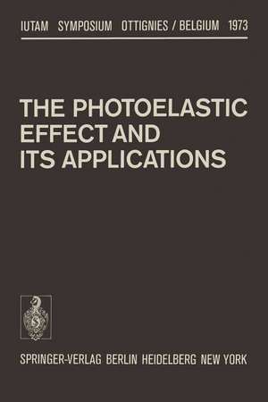 The Photoelastic Effect and Its Applications: Symposium Ottignies/Belgium September 10–16, 1973 de J. Kestens