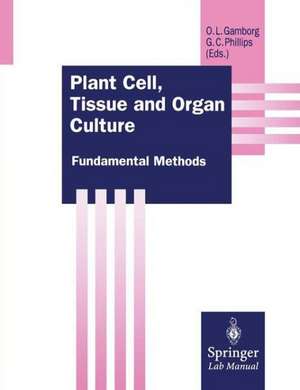 Plant Cell, Tissue and Organ Culture: Fundamental Methods de Oluf Gamborg