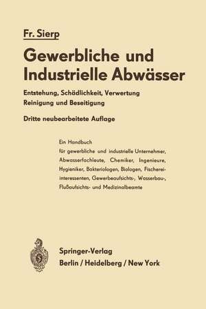 Die Gewerblichen und Industriellen Abwässer: Entstehung · Schädlichkeit · Verwertung Reinigung und Beseitigung de Friedrich Sierp